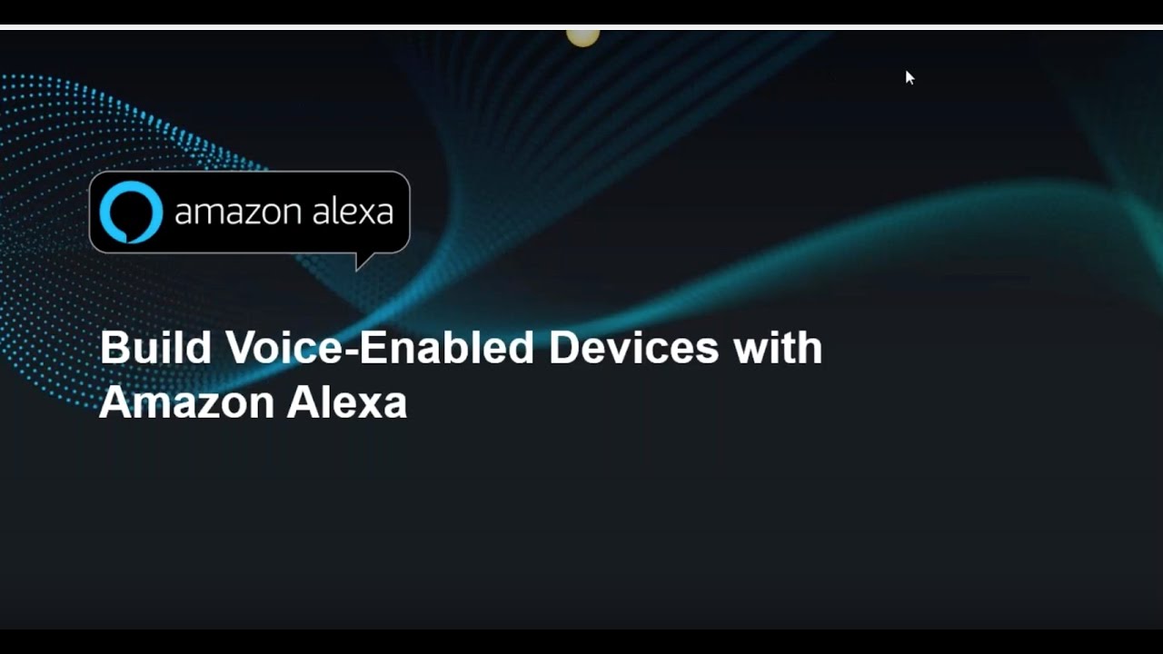 Building Voice-Enabled Devices Using Amazon Alexa