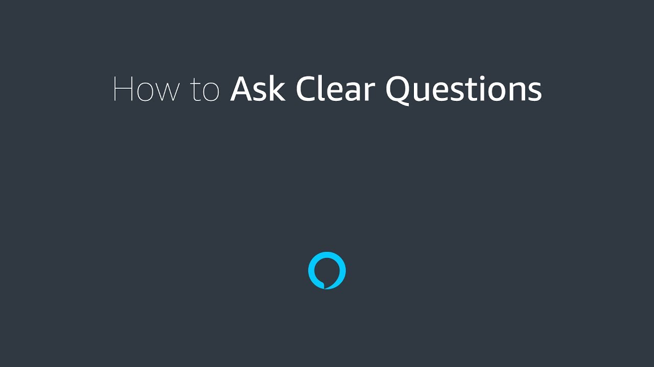How to Ask Clear Questions – Amazon Alexa Voice Design Guide