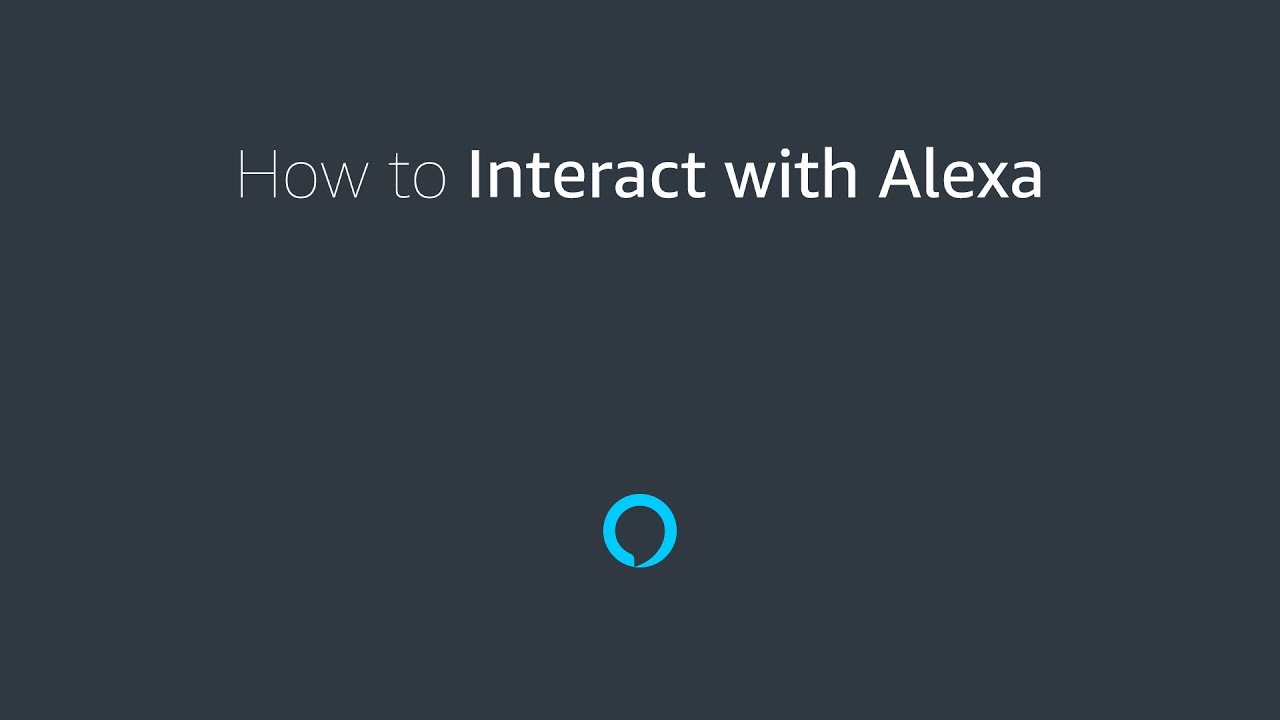 How To Interact with Alexa - Amazon Alexa Voice Design Guide