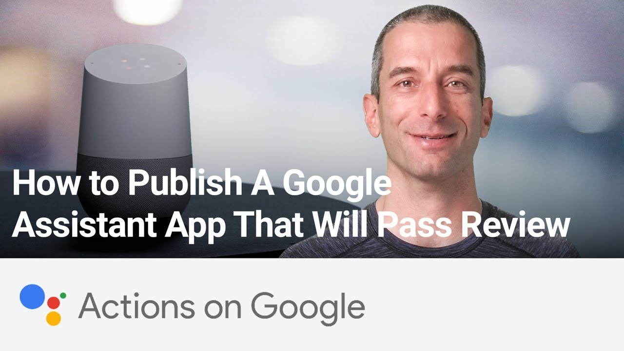 How to Publish a Google Assistant App That Will Pass Review